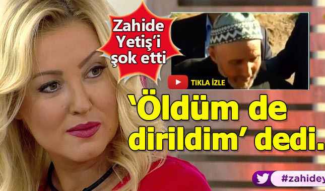 Diri diri mezara gömülen Mustafa Amca, Zahide Yetiş'i şok etti