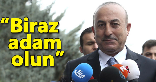 Dışişleri Bakanı Çavuşoğlu: Adam olun