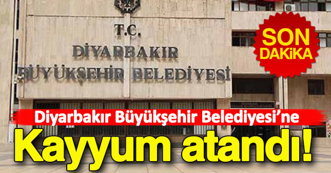 Diyarbakır Büyükşehir Belediyesi'ne kayyum atandı