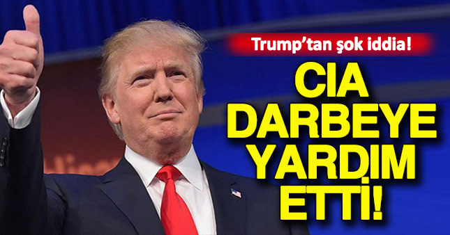 Donald Trump: 13 CIA yetkilisi darbeye yardım etti