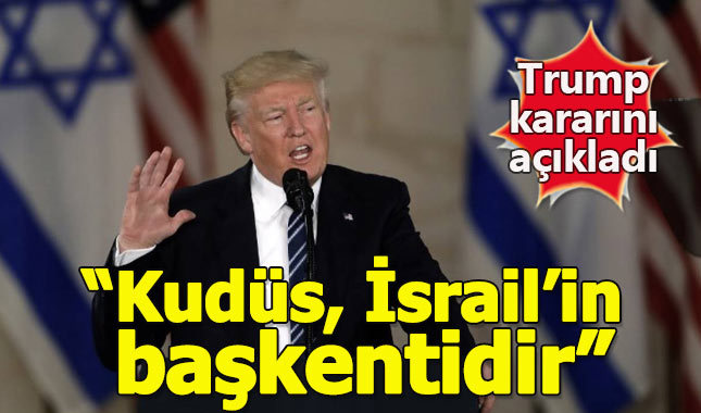 Donald Trump, Kudüs'ü İsrail'in başkenti olarak tanıdı