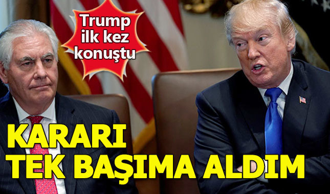 Donald Trump: Tillerson kararını tek başıma aldım