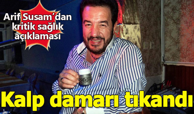 Arif Susam'dan kritik sağlık açıklaması! Kalp damarları tıkandı