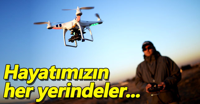 Drone'lar hızla hayatımızda yaygınlaşıyor