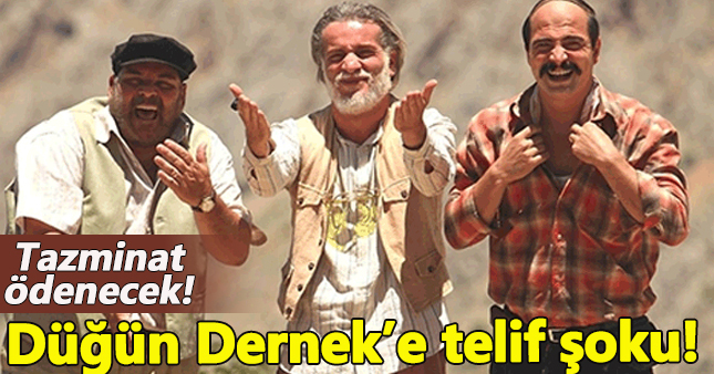 Düğün Dernek filmine tazminat şoku!