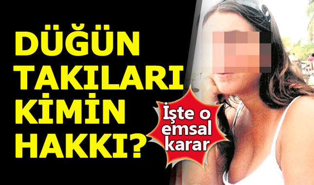 Düğünde takılan takılar kimin hakkı?