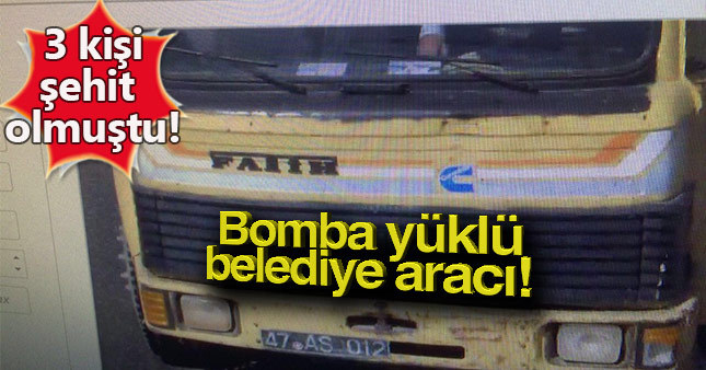 Dün gerçekleştirilen bombalı saldırıda belediye kamyonu kullanıldı