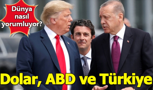 Dünya, Türkiye ile ABD arasındaki olayları nasıl yorumluyor? Dolar için neler söylüyor