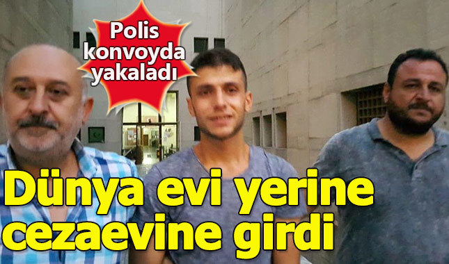 Dünya evine girecekken cezaevine girdi