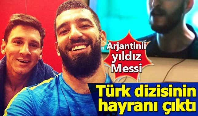 Dünyaca ünlü yıldız Messi, Türk dizisinin hayranı çıktı