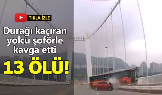 Durağı kaçıran yolcu şoförle kavga etti: 13 kişi hayatını kaybetti