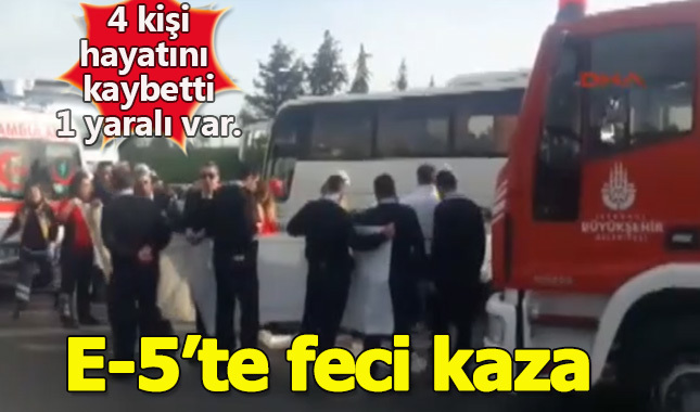 E-5'te feci kaza! 4 ölü, 1 yaralı