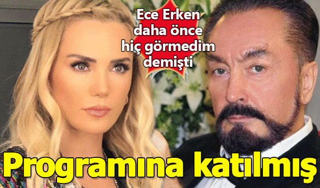 Adnan Oktar'ı daha önce hiç görmediğini söyleyen Ece Erken'in programına katıldığı ortaya çıktı