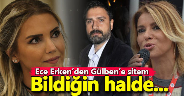 Ece Erken'den Gülben Ergen'e sitem