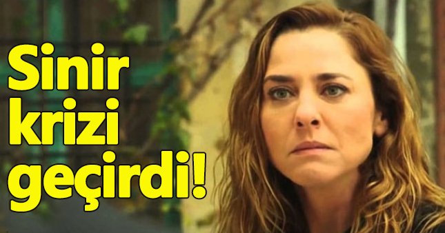 Ece Uslu sinir krizi geçirdi