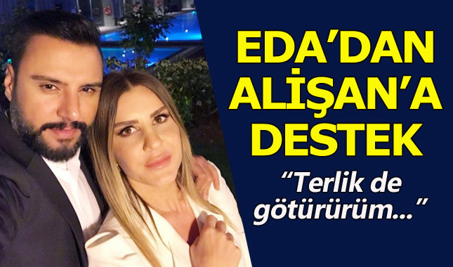 Eda Erol'dan nişanlısı Alişan'a destek