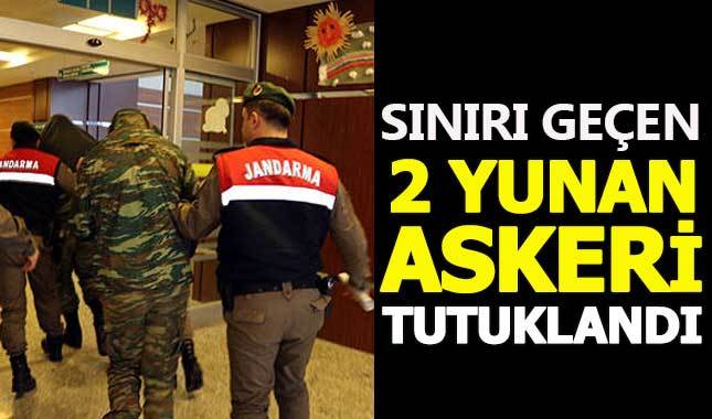 Edirne'de sınırı geçen 2 Yunan askeri tutuklandı