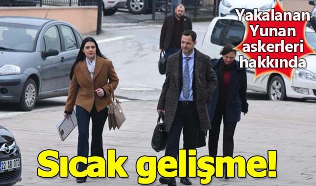Edirne'de yakalanan Yunan askerleri ile ilgili sıcak gelişme!