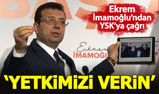 Ekrem İmamoğlu'ndan YSK'ya çağrı: Yetkimizi verin