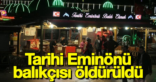 Eminönü'nde tarihi balıkçının sahibine kanlı saldırı!
