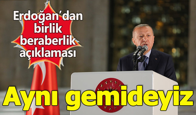 Erdoğan: Aynı gemideyiz