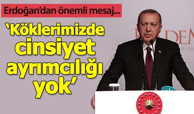 Erdoğan: Bizim köklerimizde cinsiyet ayrımcılığı yok