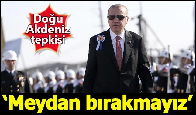 Erdoğan: Doğu Akdeniz'de haydutlara meydan bırakmayız