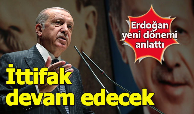 Erdoğan: İttifak Meclis'te de devam edecek