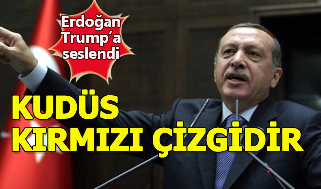 Erdoğan, Trump'ı Kudüs konusunda uyardı