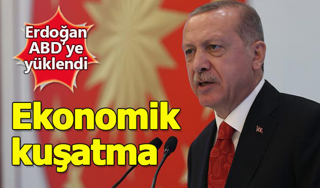 Erdoğan: Türkiye ekonomik kuşatma altında