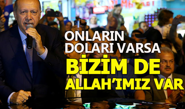 Erdoğan dolardaki yükselişi değerlendirdi: Onların doları varsa bizim Allah'ımız var