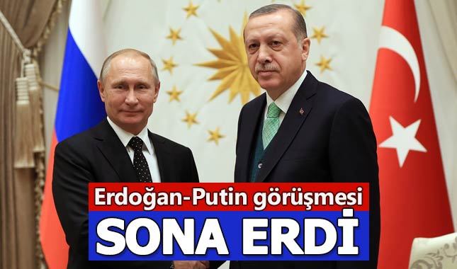 Erdoğan ile Putin arasındaki görüşme sona erdi