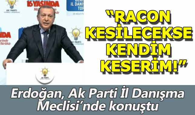 Erdoğan köşe yazarlarına gözdağı verdi:Bir racon kesilecekse ben keserim