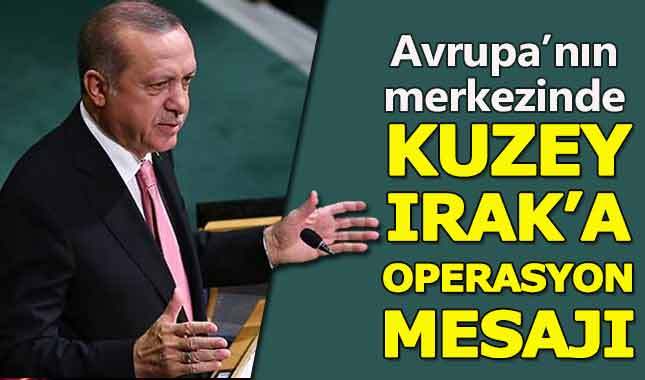 Erdoğan'dan ABD ve Kuzey Irak'a önemli mesajlar