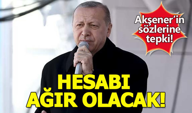 Erdoğan'dan Akşener'e: Hanımefendinin kaçacak deliği yok, onun hesabı ağır olacak