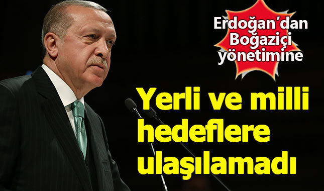 Erdoğan'dan Boğaziçi Üniversitesi'ne yerli ve milli eleştirisi