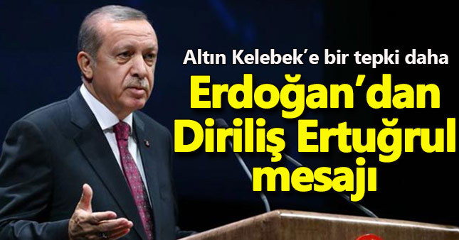 Erdoğan'dan Diriliş Ertuğrul mesajı