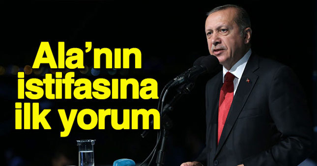 Erdoğan'dan Efkan Ala'nın istifasına ilk yorum