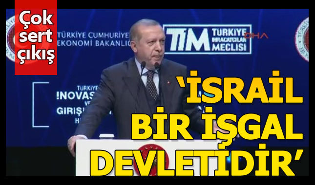 Erdoğan'dan "İsrail şu an işgal devletidir" uyarısı