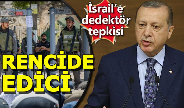 Erdoğan'dan İsrail'e metal dedektör tepkisi