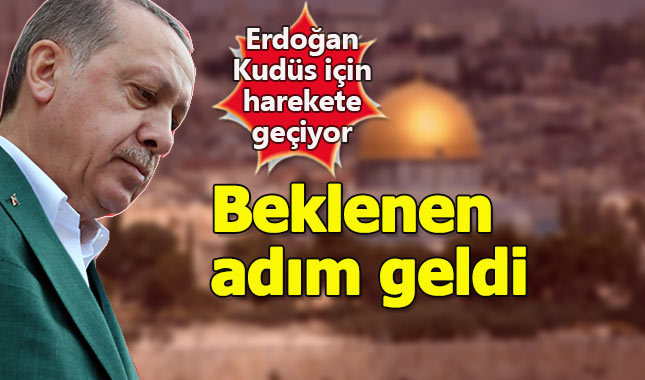 Erdoğan'dan Kudüs konusunda beklenen adım geldi