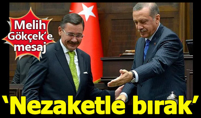 Erdoğan'dan Melih Gökçek'e "nezaketle bırak" mesajı