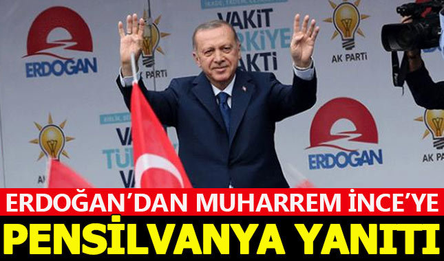 Erdoğan'dan Muharrem İnce'ye Pensilvanya yanıtı