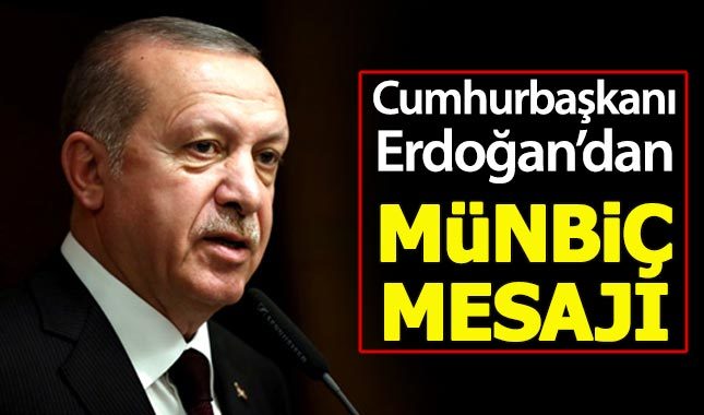 Cumhurbaşkanı Erdoğan'dan Münbiç mesajı: Hedefimiz YPG