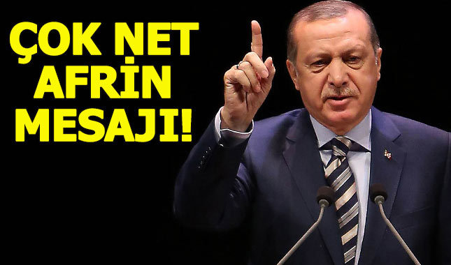 Erdoğan'dan çok net Afrin mesajı:Güney sınırımızı korumak için Afrin'i temizleyeceğiz!