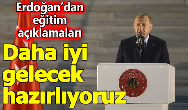 Erdoğan'dan eğitimle ilgili önemli açıklamalar