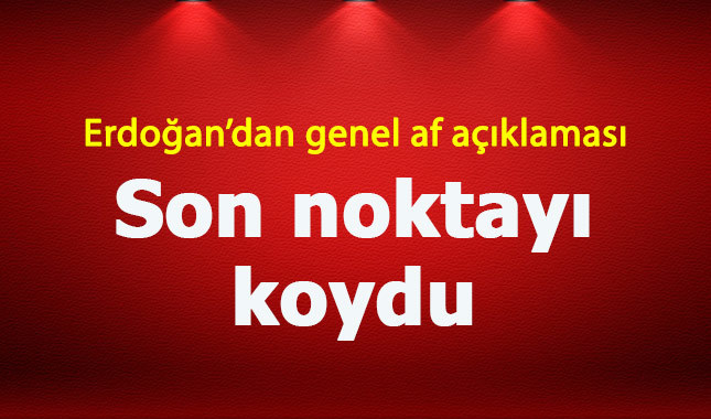 Erdoğan'dan genel af açıklaması - Genel af mı çıkıyor 2018?