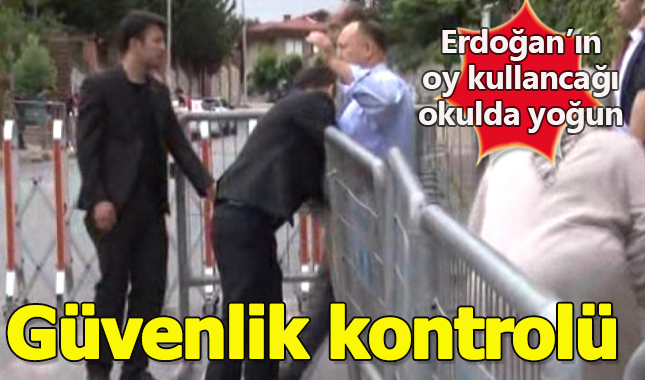Erdoğan'ın oy kullanacağı okul yoğun güvenlik kontrolü altında