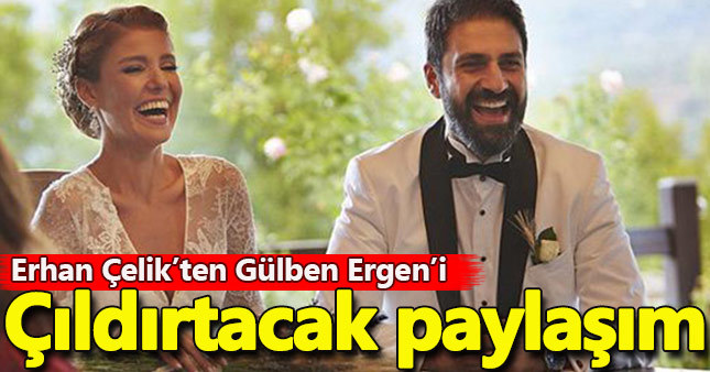 Erhan Çelik'ten Gülben Ergen'i kızdıracak paylaşım