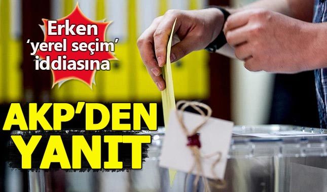 Erken seçim olacak mı - Yerel seçimler öne mi çekilecek - Ak Parti'den açıklama